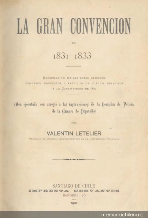 La gran convención de 1831-1833: recopilación de las actas, sesiones, discursos, proyectos y artículos de diarios a la Constitución de 1833. Memoria Chilena, Biblioteca Nacional de Chile