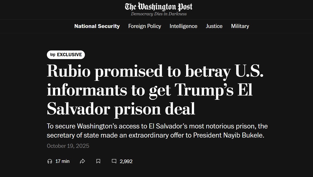 "Rubio prometió traicionar a informantes estadounidenses para conseguir el acuerdo de Trump sobre prisiones en El Salvador". "Rubio prometió traicionar a informantes estadounidenses para conseguir el acuerdo de Trump sobre prisiones en El Salvador".