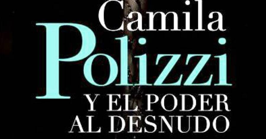 Camila Polizzi y el poder al desnudo de Maximiliano Alarcón.